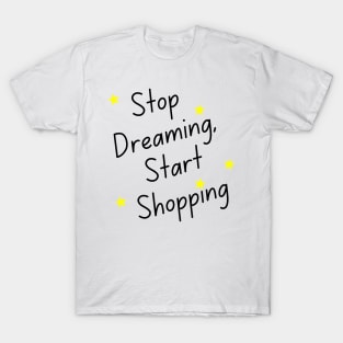 Stop Dreaming Start Shopping. Tote Bag for All Your Shopping and Stuff. Gift for Christmas. Xmas Goodies. Black and Yellow T-Shirt